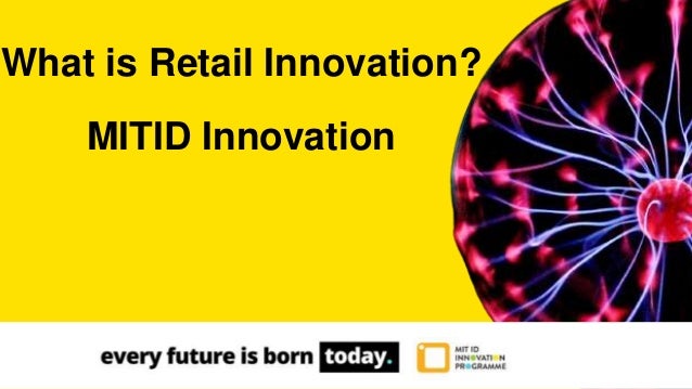 What is Retail Innovation?
MITID Innovation
 