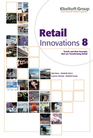 Retail
Innovations 8
                 Trends and New Concepts
               that are Transforming Retail




   Neil Stern - Ebeltoft USA &
   Lourens Verweij - Ebeltoft Group
 