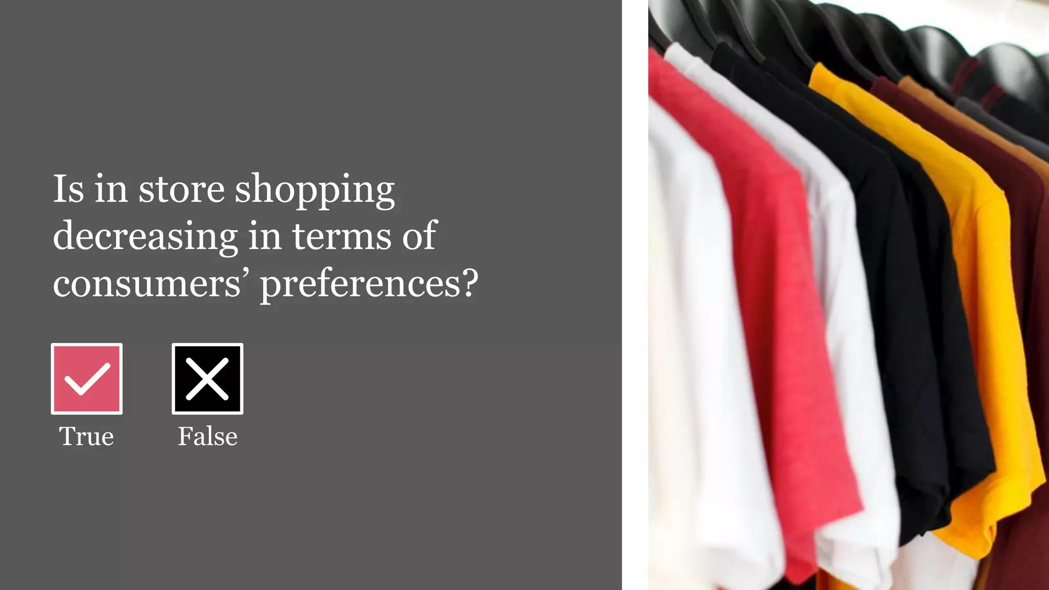 5PwC | Sustainable Development
Is in store shopping
decreasing in terms of
consumers’ preferences?
True False
 