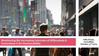 Monitoring the increasing interests of Millennials &
Generation Z for Sustainability
Villa d’Este,
Cernobbio
October, 3rd 2019
 