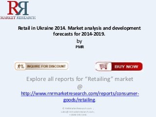 Retail in Ukraine 2014. Market analysis and development
forecasts for 2014-2019.

by
PMR

Explore all reports for “Retailing” market
@
http://www.rnrmarketresearch.com/reports/consumergoods/retailing.
© RnRMarketResearch.com ;
sales@rnrmarketresearch.com ;
+1 888 391 5441

 