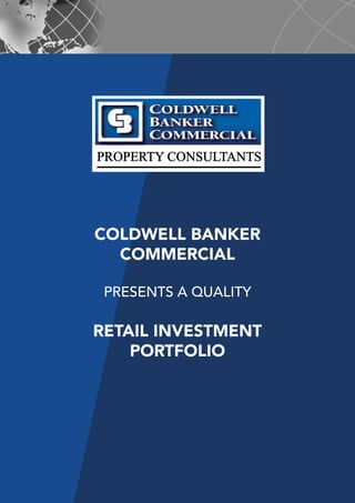 PROPERTY CONSULTANTS
COLDWELL BANKER
COMMERCIAL
PRESENTS A QUALITY
RETAIL INVESTMENT
PORTFOLIO
 