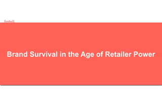 Brand Survival in the Age of Retailer Power
 