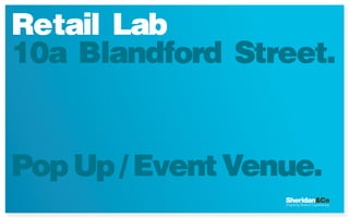 Retail Lab
10a Blandford Street.


Pop Up / Event Venue.
 