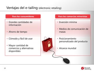 Ventajas del e-tailing (electronic retailing)

          Para los consumidores                Para los comercios minorista...