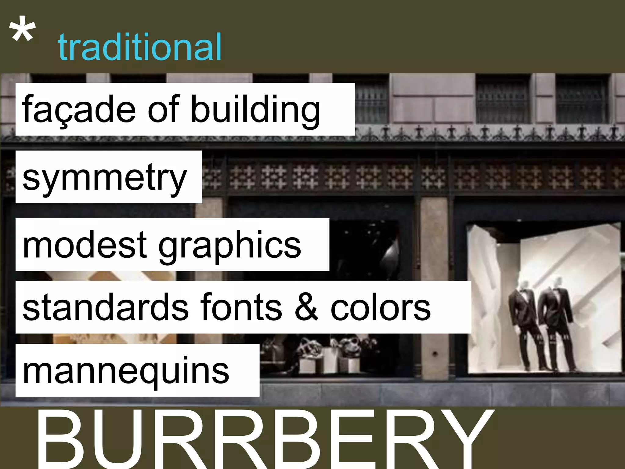 *

traditional

façade of building
symmetry
modest graphics

standards fonts & colors
mannequins

 