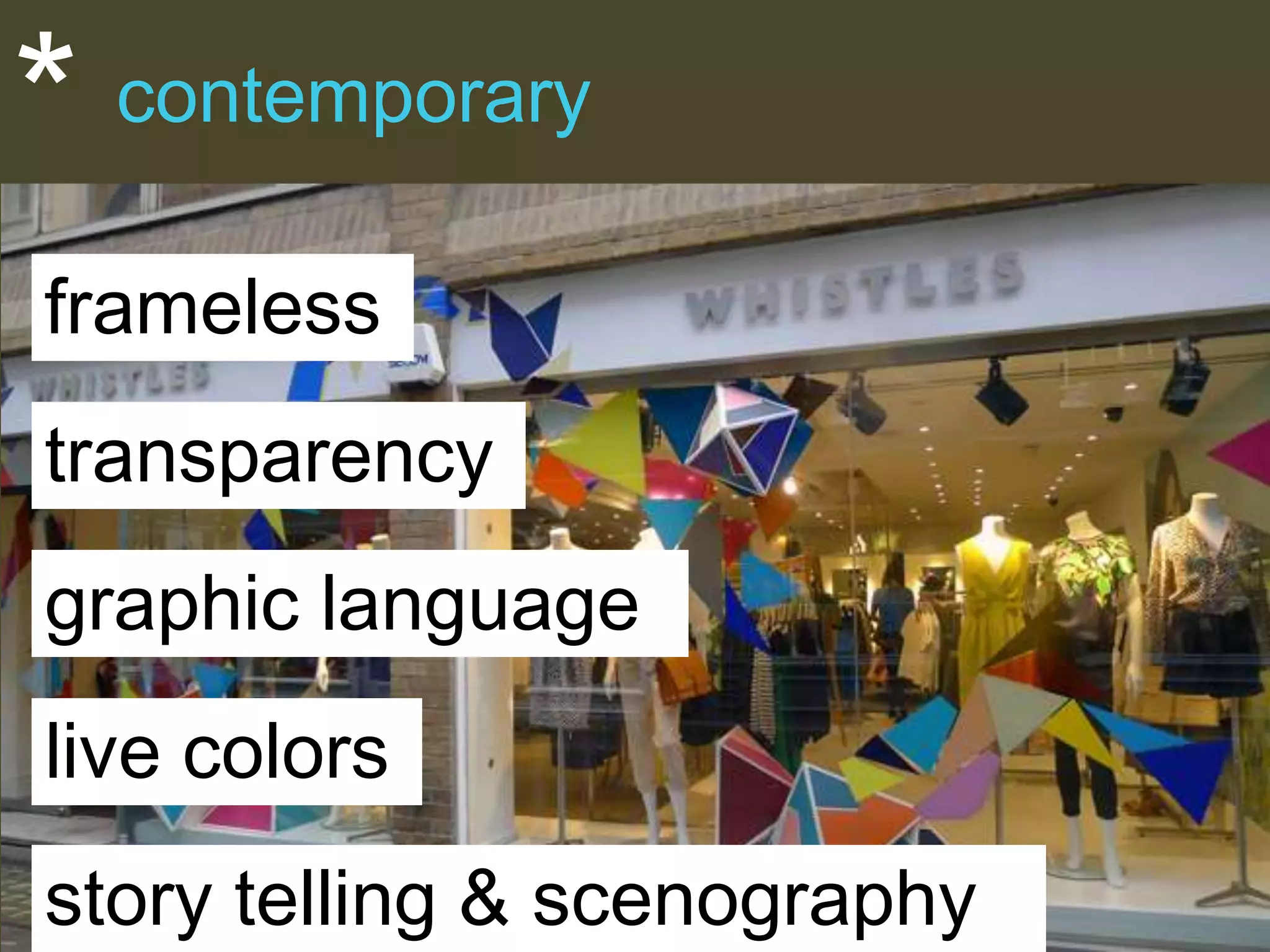 *

contemporary

frameless
transparency
graphic language

live colors
story telling & scenography

 