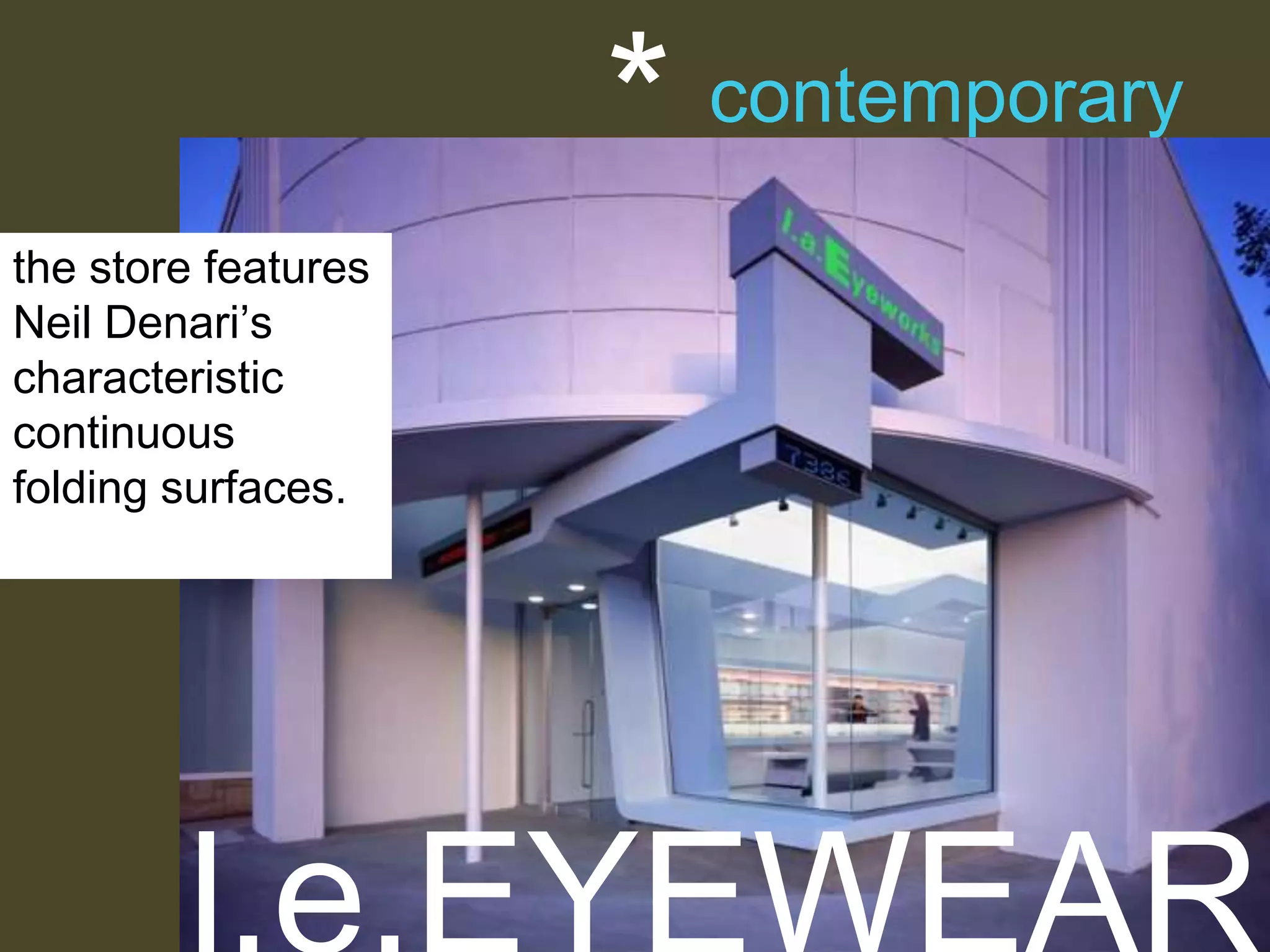 *
the store features
Neil Denari’s
characteristic
continuous
folding surfaces.

contemporary

 