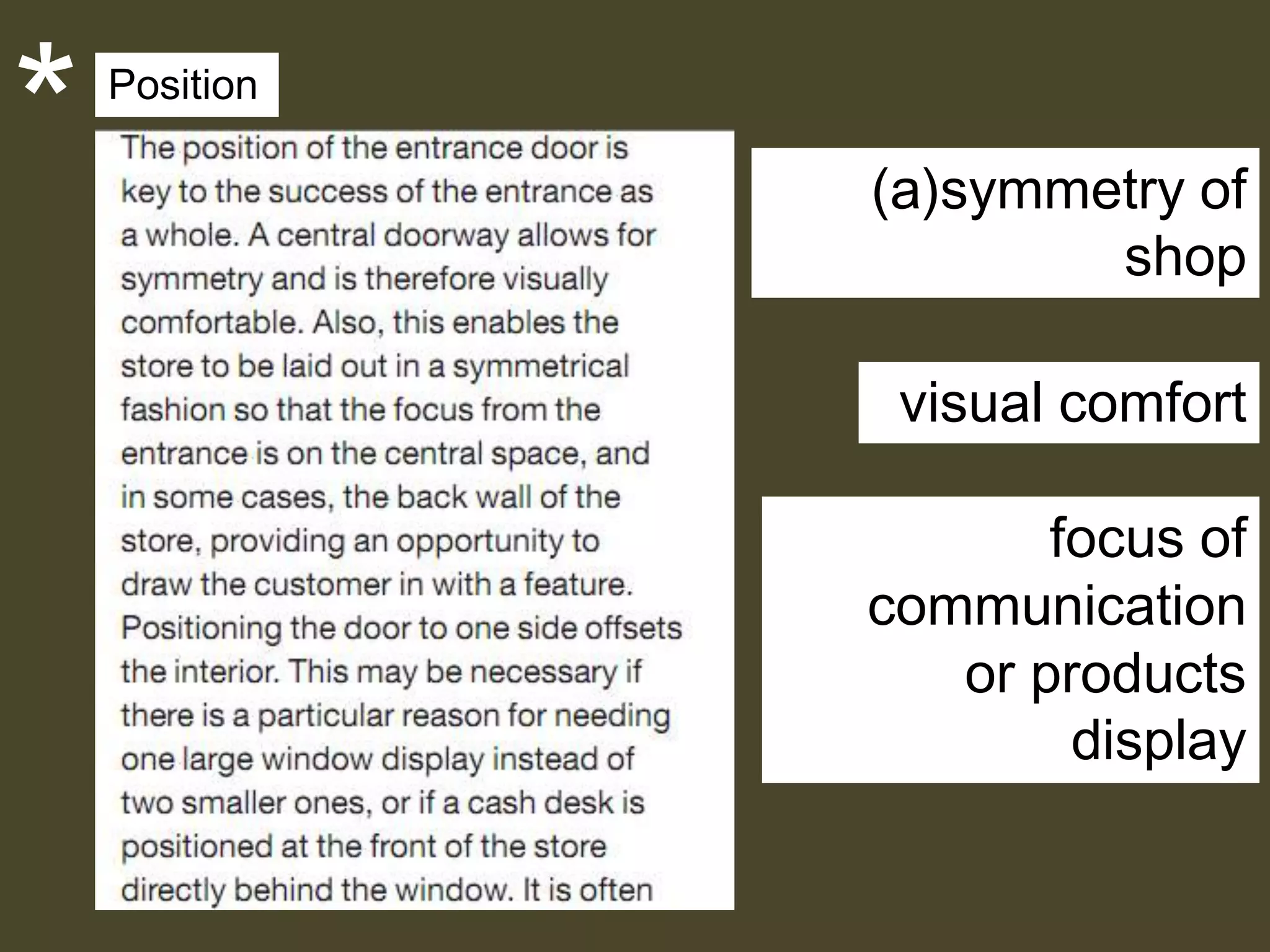 *

Position

(a)symmetry of
shop
visual comfort
focus of
communication
or products
display

 
