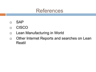 References





SAP
CISCO
Lean Manufacturing in World
Other Internet Reports and searches on Lean
Reatil

 