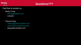 Questions???
Feel free to contact us…
 Marilyn Craig
- MCraig@logitech.com
- LinkedIn:
 Terence Craig
- Terence@patternbuilders.com
- www.twitter.com/terencecraig
- blog.patternbuilders.com
 