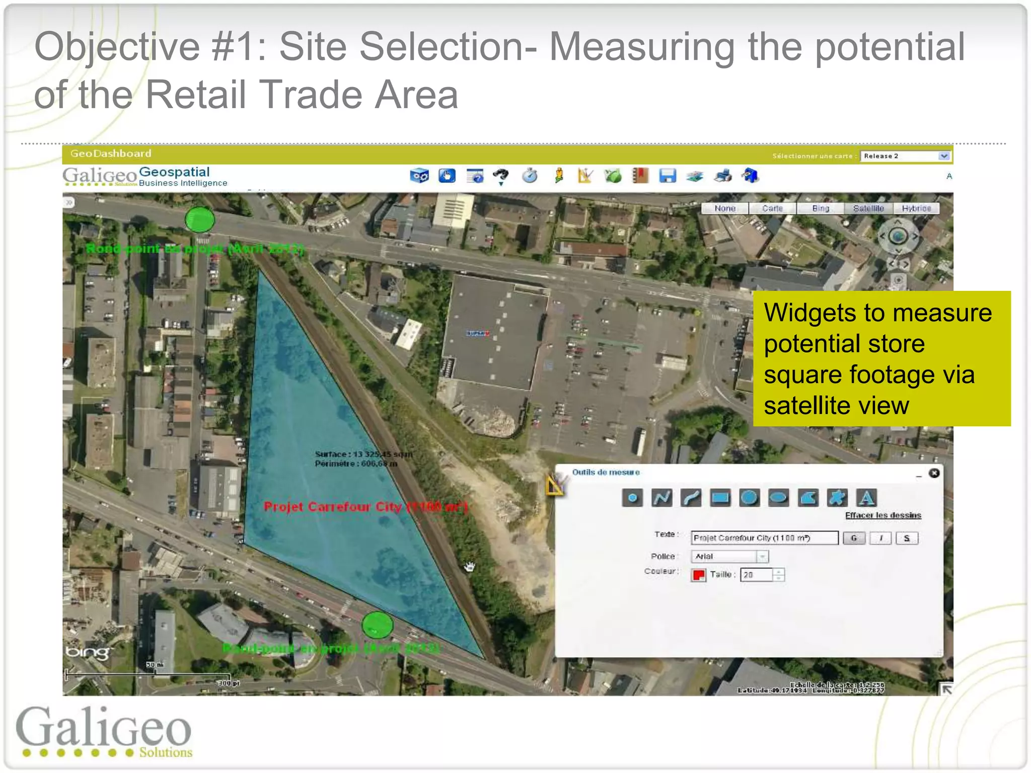 Objective #1: Site Selection- Measuring the potential
of the Retail Trade Area




                                         Widgets to measure
                                         potential store
                                         square footage via
                                         satellite view
 