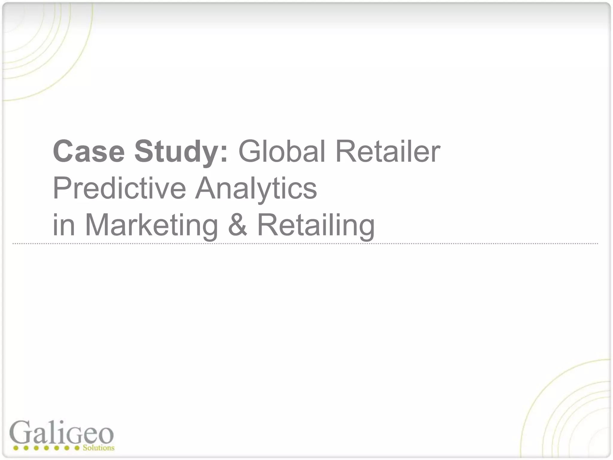 Case Study: Global Retailer
Predictive Analytics
in Marketing & Retailing
 