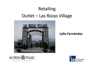 Retailing
Outlet – Las Rozas Village
Julio FernándezJulio Fernández
 