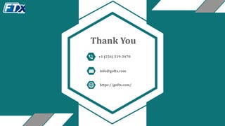 Thank You
+1 (256) 319-3470
https://goftx.com/
info@goftx.com
 