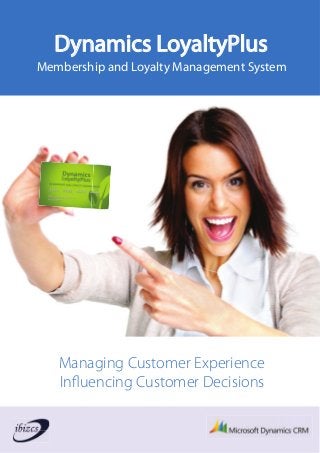 Managing Customer Experience
Influencing Customer Decisions
Membership and Loyalty Management System
Dynamics LoyaltyPlus
 