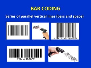 BAR CODING
Series of parallel vertical lines (bars and space)
 