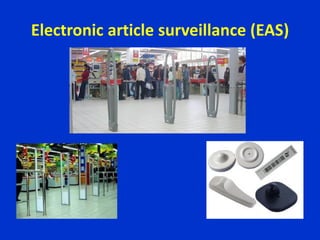Electronic article surveillance (EAS)
 