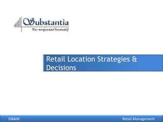 Retail Location Strategies &
        Decisions




ISB&M                          Retail Management
 