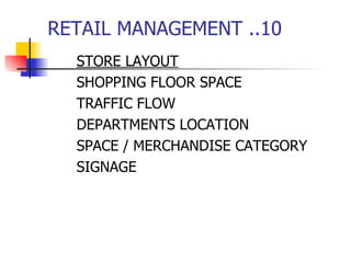 RETAIL MANAGEMENT ..10 STORE LAYOUT SHOPPING FLOOR SPACE TRAFFIC FLOW DEPARTMENTS LOCATION SPACE / MERCHANDISE CATEGORY SIGNAGE 