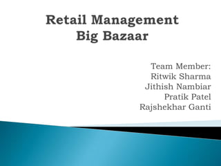 Team Member:
Ritwik Sharma
Jithish Nambiar
Pratik Patel
Rajshekhar Ganti
 