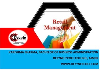 KARISHMA SHARMA, BACHELOR OF BUSINESS ADMINISTRATION
DEZYNE E’COLE COLLEGE, AJMER
WWW.DEZYNEECOLE.COM
 