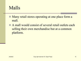 Malls
 Many retail stores operating at one place form a
mall.
 A mall would consist of several retail outlets each
selli...