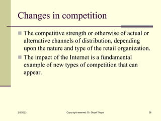 Changes in competition
 The competitive strength or otherwise of actual or
alternative channels of distribution, dependin...