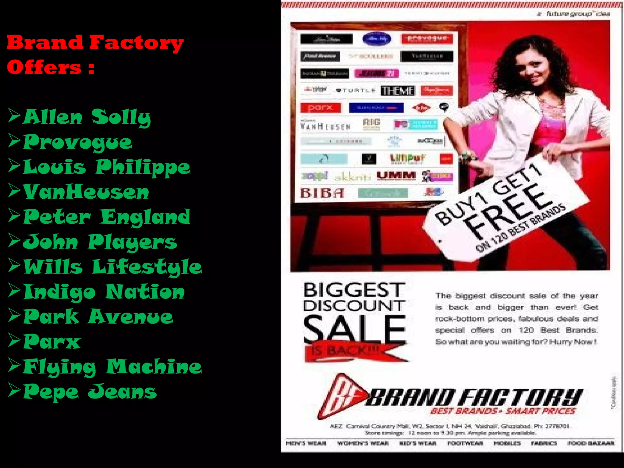 Brand Factory  Offers : Allen Solly Provogue Louis Philippe VanHeusen Peter England John Players Wills Lifestyle Indigo Nation Park Avenue Parx Flying Machine Pepe Jeans 