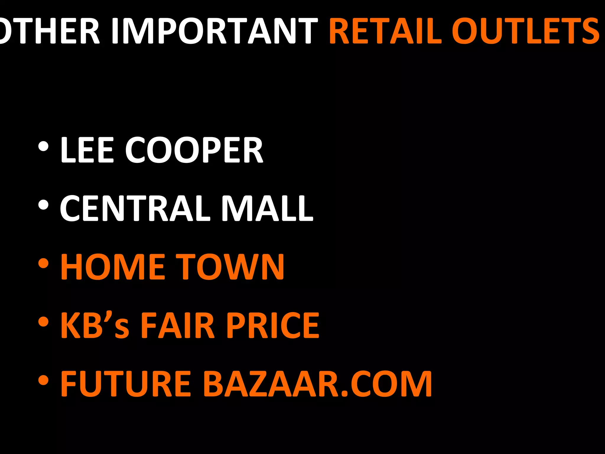 OTHER IMPORTANT  RETAIL OUTLETS  LEE COOPER CENTRAL MALL  HOME TOWN KB’s FAIR PRICE FUTURE BAZAAR.COM 