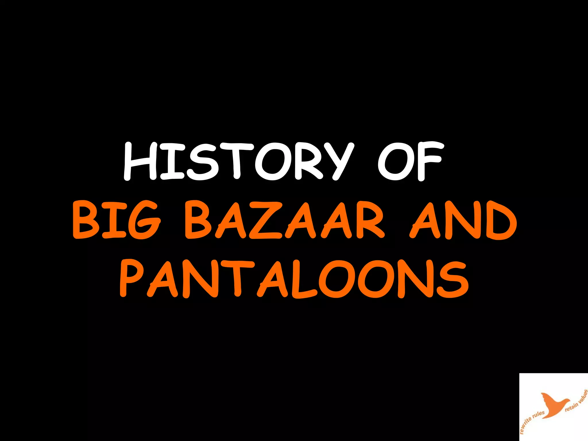 HISTORY OF  BIG BAZAAR AND PANTALOONS 