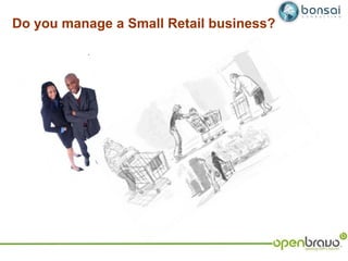 Do you manage a Small Retail business? 