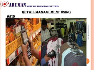 Retail Management using
RFID




                                     www.arumansoft.com
                                 1
 