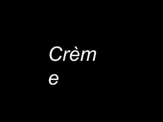 Crème   