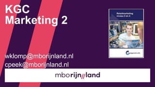 wklomp@mborijnland.nl
cpeek@mborijnland.nl
KGC
Marketing 2
 