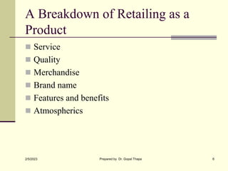 A Breakdown of Retailing as a
Product
 Service
 Quality
 Merchandise
 Brand name
 Features and benefits
 Atmospheric...