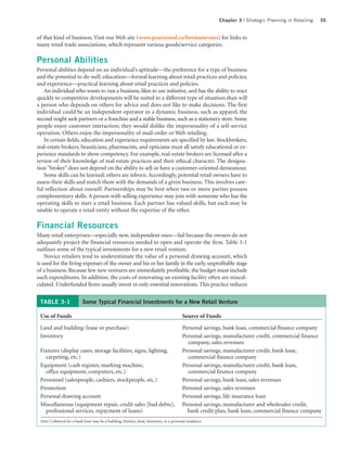 Chapter 3 | Strategic Planning in Retailing   55


of that kind of business. Visit our Web site (www.pearsoned.ca/bermanevans) for links to
many retail trade associations, which represent various goods/service categories.

Personal Abilities
Personal abilities depend on an individual’s aptitude—the preference for a type of business
and the potential to do well; education—formal learning about retail practices and policies;
and experience—practical learning about retail practices and policies.
   An individual who wants to run a business, likes to use initiative, and has the ability to react
quickly to competitive developments will be suited to a different type of situation than will
a person who depends on others for advice and does not like to make decisions. The first
individual could be an independent operator in a dynamic business, such as apparel; the
second might seek partners or a franchise and a stable business, such as a stationery store. Some
people enjoy customer interaction; they would dislike the impersonality of a self-service
operation. Others enjoy the impersonality of mail-order or Web retailing.
   In certain fields, education and experience requirements are specified by law. Stockbrokers,
real-estate brokers, beauticians, pharmacists, and opticians must all satisfy educational or ex-
perience standards to show competency. For example, real-estate brokers are licensed after a
review of their knowledge of real-estate practices and their ethical character. The designa-
tion “broker” does not depend on the ability to sell or have a customer-oriented demeanour.
   Some skills can be learned; others are inborn. Accordingly, potential retail owners have to
assess their skills and match them with the demands of a given business. This involves care-
ful reflection about oneself. Partnerships may be best when two or more parties possess
complementary skills. A person with selling experience may join with someone who has the
operating skills to start a retail business. Each partner has valued skills, but each may be
unable to operate a retail entity without the expertise of the other.

Financial Resources
Many retail enterprises—especially new, independent ones—fail because the owners do not
adequately project the financial resources needed to open and operate the firm. Table 3-1
outlines some of the typical investments for a new retail venture.
    Novice retailers tend to underestimate the value of a personal drawing account, which
is used for the living expenses of the owner and his or her family in the early, unprofitable stage
of a business. Because few new ventures are immediately profitable, the budget must include
such expenditures. In addition, the costs of renovating an existing facility often are miscal-
culated. Underfunded firms usually invest in only essential renovations. This practice reduces


 TABLE 3-1                 Some Typical Financial Investments for a New Retail Venture

 Use of Funds                                                                              Source of Funds

 Land and building (lease or purchase)                                                     Personal savings, bank loan, commercial finance company
 Inventory                                                                                 Personal savings, manufacturer credit, commercial finance
                                                                                             company, sales revenues
 Fixtures (display cases, storage facilities, signs, lighting,                             Personal savings, manufacturer credit, bank loan,
   carpeting, etc.)                                                                          commercial finance company
 Equipment (cash register, marking machine,                                                Personal savings, manufacturer credit, bank loan,
   office equipment, computers, etc.)                                                        commercial finance company
 Personnel (salespeople, cashiers, stockpeople, etc.)                                      Personal savings, bank loan, sales revenues
 Promotion                                                                                 Personal savings, sales revenues
 Personal drawing account                                                                  Personal savings, life insurance loan
 Miscellaneous (equipment repair, credit sales [bad debts],                                Personal savings, manufacturer and wholesaler credit,
   professional services, repayment of loans)                                                bank credit plan, bank loan, commercial finance company
 Note: Collateral for a bank loan may be a building, fixtures, land, inventory, or a personal residence.
 