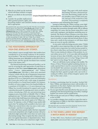 78    Part One | An Overview of Strategic Retail Management


2. What do you think are the motivations of each party in-                      their high-luster image.” They agree with retail analysts
    volved with these exclusive arrangements?                                   who suggest that discounting “becomes a downward spi-
3. What do you think are the motivations of each boycotting                     ral. As soon as stores start discounting, people wait for
    party?                                           1st pass Proofed Short Cases still toWith luxury jewellery, some of what you’re pay-
                                                                                the sales. come
4. Consider the possible implications to all parties (the re-                   ing for is exclusivity, and part of the exclusivity is bol-
    tailers granted exclusive rights, artists, record labels, and               stered by the price point. Discounting is completely
    boycotting retailers) and conclude whether an exclusive                     inconsistent with maintaining that image.”
    deal is appropriate.                                                            Instead of following the Tiffany strategy, some high-
The material in this case is drawn from Dan Bell, “Best Buy Cuts Exclusive      end jewellers have modified their advertising plans to bet-
Deal for Stones’ Four Flicks DVD,” www.cdfreaks.com, October 16, 2003,          ter target their promotions through media with an affluent
accessed January 8, 2004; Karen Bliss, “Outlets Pull Alanis CD,” www.
rollingstone.com, June 15, 2005, accessed July 22, 2005; CBC, “Rolling
                                                                                readership. For some, this has meant using direct mail,
Stones’ Deal With Best Buy Gets Nod From Competition Bureau,”                   mail-order catalogues, and database marketing more in-
www.cbc.ca, December 18, 2003, accessed January 8, 2004; CBC Arts,              tensively. The House of Harry Winston, a two-store chain,
“HMV Pulls Alanis Product to Protest Starbucks Deal,” www.cbc.ca, June          draws attention to its merchandise by getting celebrities to
14, 2005, accessed July 21, 2005; CBC Arts, “Coffee, Tea or Alanis?
Starbucks Deal Riles Retailer,” www.cbc.ca, June 7, 2005, accessed July 22,     wear its jewellery at major televised awards shows. It then
2005; and Chartattack.com Staff, “Rolling Stones Scuffle With Canadian          faxes and e-mails its best prospects to tell them which
Retailers,” Chart Communications, www.chartattack.com, October 29, 2003.        items are worn by specific celebrities.
                                                                                    As one senior retail advertising executive states, “I think
4: THE POSITIONING APPROACH OF                                                  that quality is more important than ever right now. I think
                                                                                cachet is just as important, but cachet because people be-
     HIGH-END JEWELLERY STORES                                                  lieve there’s value there, not because there’s just a name.”
     Some industry experts strongly believe that retailers have                 There is some statistical evidence of this position. In a re-
     contributed to an increasing confusion in the position-                    cent online survey of 25- to 54-year-olds with household
     ing of jewellery: “The mass merchants have gone class by                   incomes of more than $100,000 a year, the two leading
     making diamonds more affordable to all levels of the in-                   purchase motivators were (1) to buy “things I know will
     come stream, and the upscale merchants have reached                        last” and (2) to buy things “for my well-being.”
     down to the masses a bit.”                                                     There are still limits in price setting to the wealthy. The
         The blurred positioning of diamond jewellery can be                    House of Harry Winston’s global marketing director re-
     seen by reviewing the sales approaches of retail firms as                  cently reported that it must be concerned with the “anx-
     disparate as Wal-Mart (www.walmart.com), department                        iety threshold” that customers encounter when shopping
     stores, Costco (www.costco.ca) and Tiffany                                 for jewellery priced between $6,500 and $10 million.
     (www.tiffany.com). Wal-Mart, a chain more associated                       Despite the firm’s appeal to people with a net worth ex-
     in buyers’ minds with the sale of inexpensive housewares                   ceeding $2 million, some of these shoppers “quiver with
     and clothing, is now the leading seller of diamonds cost-                  fear” as they enter a store.
     ing about $150 or so. Department stores and wholesalers
     like Costco also tend to sell a wide range of popularly                Questions
     priced jewellery to a broad-based market. For instance,                1. Develop a positioning chart for jewellery. Include Wal-
     jewellery at Costco ranges from a few hundred dollars to                  Mart, Tiffany, and department stores with jewellery de-
     a premium of $25,000 for a 3.14 carat diamond ring.                       partments on the chart. Explain your choice of axes, as
     Tiffany has recently broadened its appeal (and moved                      well as each store’s positioning.
     somewhat downscale) by opening more stores at mall lo-                 2. Do you agree that the events described in this case are con-
     cations, introducing a Web site, and promoting items                      tributing to the blurred positioning of jewellery retailing?
     ranging in price from $200 to $100,000. Why? A Tiffany                    Explain your answer and its ramifications.
     spokesperson says, “We believe advertising a wide range of             3. What are the pros and cons of Tiffany’s selling items priced
     price points helps build long-term relationships with peo-                as low as $200?
     ple, including those who merely aspire to be Tiffany cus-              4. As a jewellery shopper, how would you expect the total re-
     tomers.” In response, a critic of Tiffany’s mass market shift             tail experience to differ in Wal-Mart, department stores,
     asserts that “by making itself accessible to the lower end,               and high-end retailers?
     Tiffany has watered down what was once a truly exclu-                  The material in this case is drawn from Kate Fitzgerald, “Jewelers Out to
                                                                            Protect Cachet,” Advertising Age, March 11, 2002, p. S-2.
     sive brand—and there’s no going back.”
         Unlike other luxury goods retailers that have responded
     to increased competition and a fragile economy with price              4: IS THE SEARS–LANDS’ END MERGER
     reductions, high-end jewellery stores have not used a deep
                                                                                A MATCH MADE IN HEAVEN?
     discounting strategy. They recognize that they cannot win
     price wars against discounters or department stores. These                 In May 2002, Sears, Roebuck and Company (www.
     jewellers also fear that price reductions might “tarnish                   sears.com) announced that it would buy Lands’ End

78    Part One | An Overview of Strategic Retail Management
 