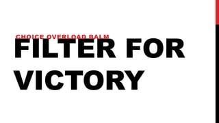 FILTER FOR
VICTORY
CHOICE OVERLOAD BALM
 