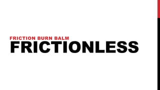 FRICTIONLESS
FRICTION BURN BALM
 