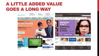 A LITTLE ADDED VALUE
GOES A LONG WAY
 