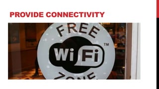 PROVIDE CONNECTIVITY
 