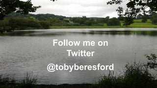 Follow me on
Twitter
@tobyberesford
 