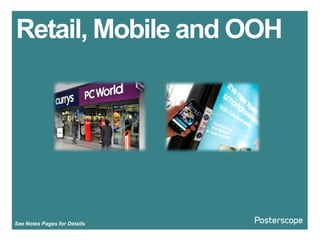 Retail, Mobile and OOH
See Notes Pages for Details
 