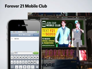 Forever 21 Mobile Club
Takeaways ...
Do
• Drive participation
with non-monetary and
monetary incentives
Don’t
• Fail to promote across
channels
 