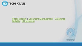 Retail Mobility | Document Management | Enterprise
Mobility | eCommerce
 