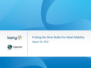 Finding the Silver Bullet For Retail Mobility
August 16, 2012
 