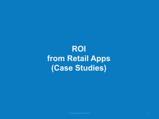 © RapidValue Solutions 
14 
ROI from Retail Apps (Case Studies)  