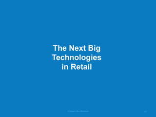 © RapidValue Solutions 
22 
The Next Big Technologies in Retail  