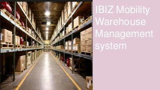At the heart of our
company lies a focused
and intense desire to
develop easy-to-use
enterprise mobile
solutions for your daily
operations, so your
business can focus on
what it does best
IBIZ Mobility
Warehouse
Management
system
 